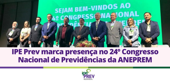 IPE Prev marca presen&ccedil;a no 24&deg; Congresso Nacional de Previd&ecirc;ncias da ANEPREM
