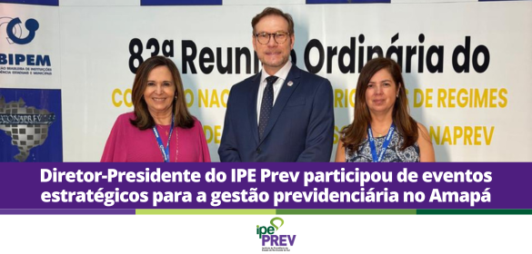Diretor-Presidente do IPE Prev participou de eventos no Amap&aacute;