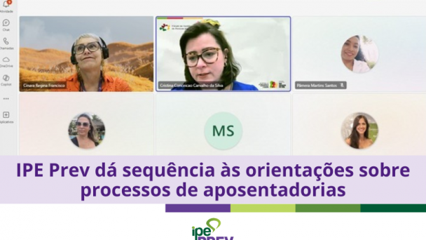 IPE Prev d&aacute; sequ&ecirc;ncia &agrave;s orienta&ccedil;&otilde;es sobre processos de aposentadoria